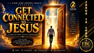 Get Connected To Jesus - By Zion Vibe