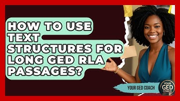 How To Use Text Structures For Long GED RLA Passages? - Your GED Coach
