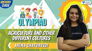 Class 6 History Unacademy | Oympiad- Agriculture And Other Different Cultures | Arima Chaturvedi