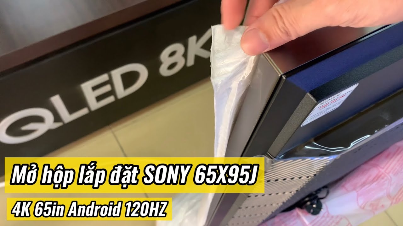 Mở hộp lên kệ SONY 65X95J 4K Android led nền viền kim loại và có gì hơn X90J X9500H