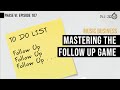 Ep. 107 - Mastering The Follow-Up Game