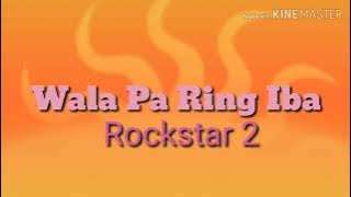 Wala Pa Ring Iba - Rockstar 2 (lyrics)