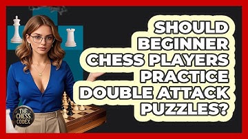Should Beginner Chess Players Practice Double Attack Puzzles? - The Chess Codex