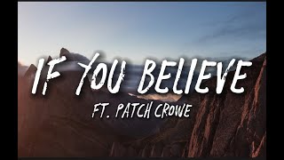 If you Believe - ft. Patch crowe (Lyrics)