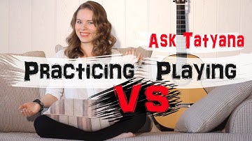 How to become a better guitar player - Practicing vs. Playing - by Tatyana Ryzhkova