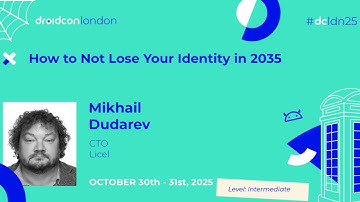 How to Not Lose Your Identity in 2035 - Mikhail Dudarev | droidcon London 2025