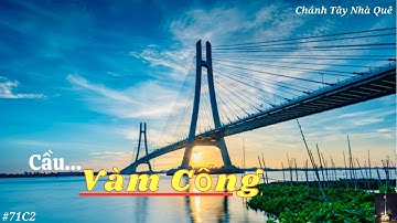 Cầu Vàm Cống - Cầu dây văng thứ 2 vượt sông Hậu | Chánh Tây Nhà Quê