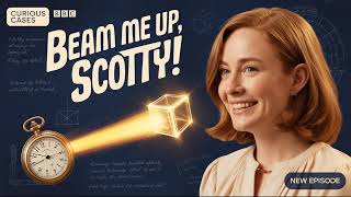 Curious Cases | Beam Me Up, Scotty! | BBC Radio 4