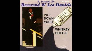 Rev. Leo W. Daniels ' Put down your Whiskey Bottle' Sermon