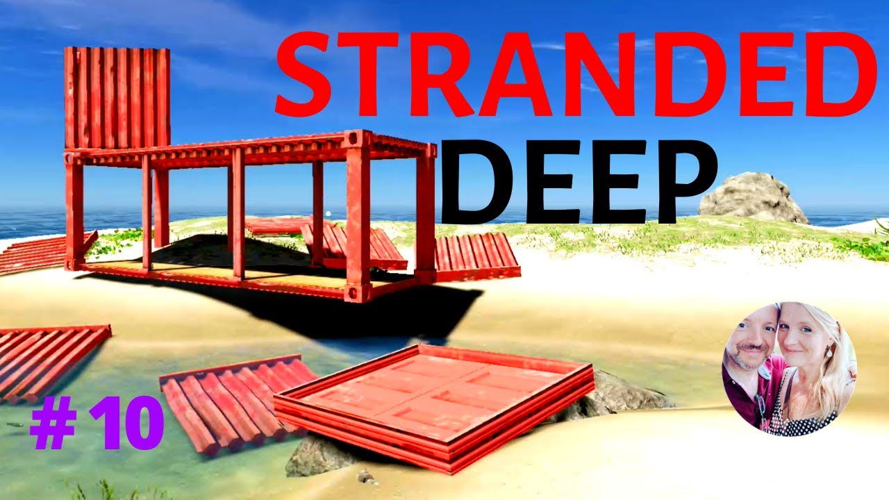STRANDED DEEP - Let's Play - Part 10 - CONTAINER BREAKDOWN