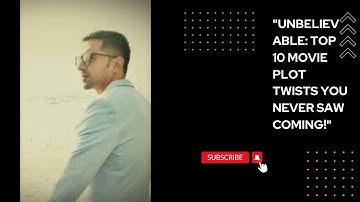 Unbelievable: Top 10 Movie Plot Twists You Never Saw Coming!