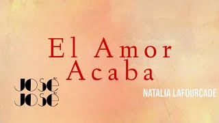 El Amor Acaba - José José Ft Natalia Lafourcade 