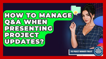 How To Manage Q&A When Presenting Project Updates? - The Project Manager Toolkit