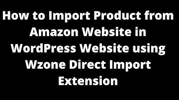 How to import product from Amazon website in WordPress Website using Wzone direct import extension