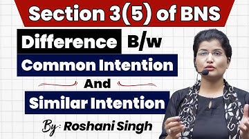 Common Intention vs Similar Intention | Section 3(5) BNS Explained | Roshani Singh Ma