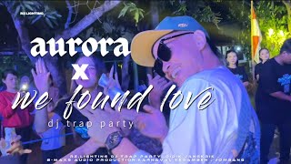 DJ TRAP PARTY AURORA X WE FOUND LOVE RZ LIGHTING X B-MAXS PRODUCTION /DIDIK JANGKRIK PROJECT