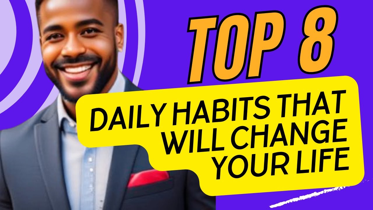 Top 8 Daily Habits That Will Change Your Life - YouTube