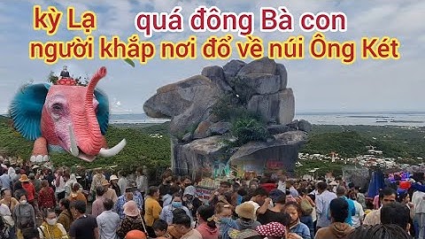 Kỳ lạ..Bà con từ khắp nơi..Đổ về núi Ông Két rất đông.Tham quan.du lịch.núi két.năm Tỵ 2025