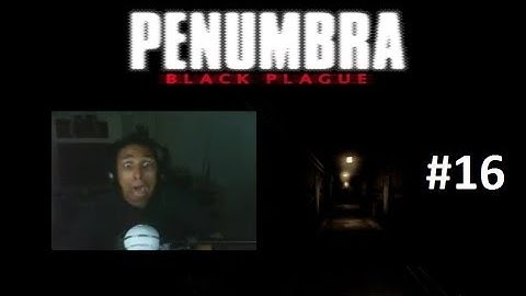 Scarethrough Penumbra Black Plague Part 16