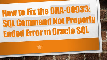 How to Fix the ORA-00933: SQL Command Not Properly Ended Error in Oracle SQL