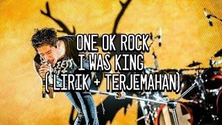 ONE OK ROCK - I WAS KING ( LIRIK   TERJEMAHAN )