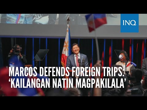 Marcos defends foreign trips: ‘Kailangan natin magpakilala’