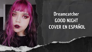 Dreamcatcher(드림캐쳐) - GOOD NIGHT | Cover en español