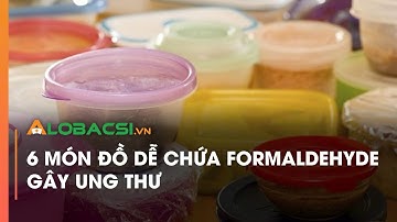 6 món đồ dễ chứa Formaldehyde gây ung thư | Video AloBacsi