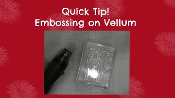 Quick Tip: Embossing On Vellum