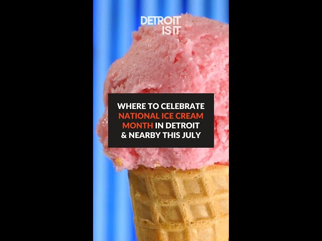 Where to Celebrate National Ice Cream Month in Detroit & Nearby This July