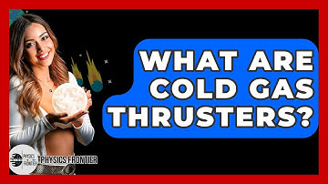 What Are Cold Gas Thrusters? - Physics Frontier