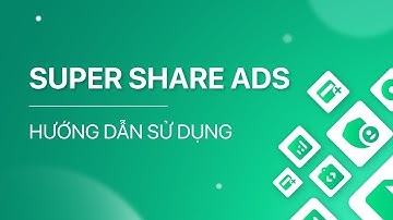 Ads Check by SMIT V6 - Hướng dẫn sử dụng Super Share Ads