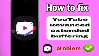 Fix Revanced extended buffering problem | Revanced extended loading issue
