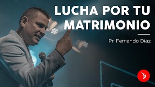 Lucha por tu matrimonio · Pastor Fernando Díaz