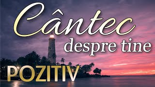 Cântec despre tine - POZITIV