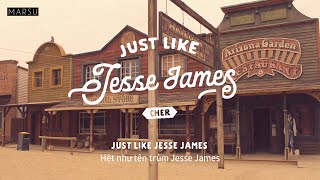 [Lyrics/Vietsub] Just Like Jesse James – Cher