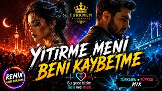 Ýitirme Meni / Beni̇ Kaybetme ❤️ Türkmençe + Türkçe Remix Club 2026