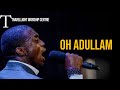 Min Theophilus Sunday ||  Oh Adullam Chant || Travellight Worship Centre || Deep Soaking Worship