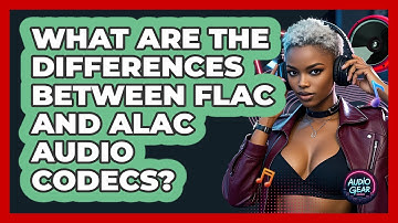 What Are The Differences Between FLAC And ALAC Audio Codecs? - Audio Gear Insider