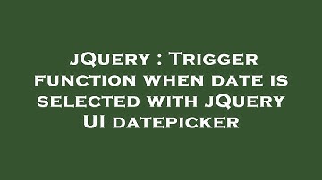 jQuery : Trigger function when date is selected with jQuery UI datepicker