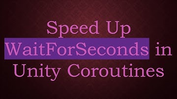 Speed Up WaitForSeconds in Unity Coroutines