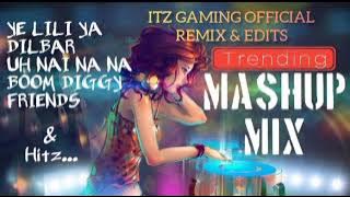 Ye Lili Ya x Dilbar x Un Nai Na Na x Boom Diggy Diggy Boom Boom Trending Mashup  ITZ GAMING 