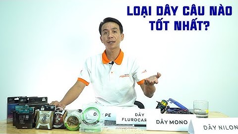 Bốn Loại Dây Câu Cơ Bản Cho Cần Thủ | VIETNAM FISHING