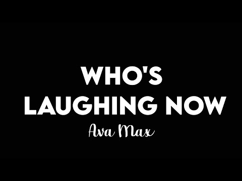 Ava Max - Who's Laughing Now