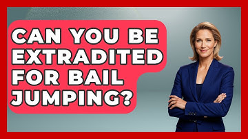 Can You Be Extradited For Bail Jumping? - Jail & Prison Insider