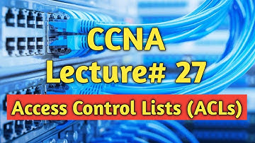 CCNA | Lecture# 27 | Access Control Lists (ACLs)