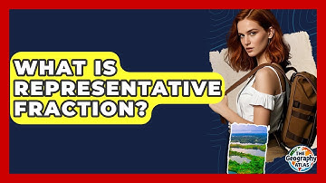 What Is Representative Fraction? - The Geography Atlas