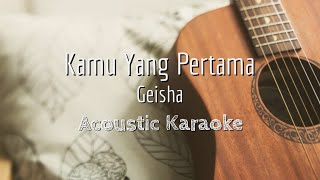 Kamu Yang Pertama - Geisha - Acoustic Karaoke