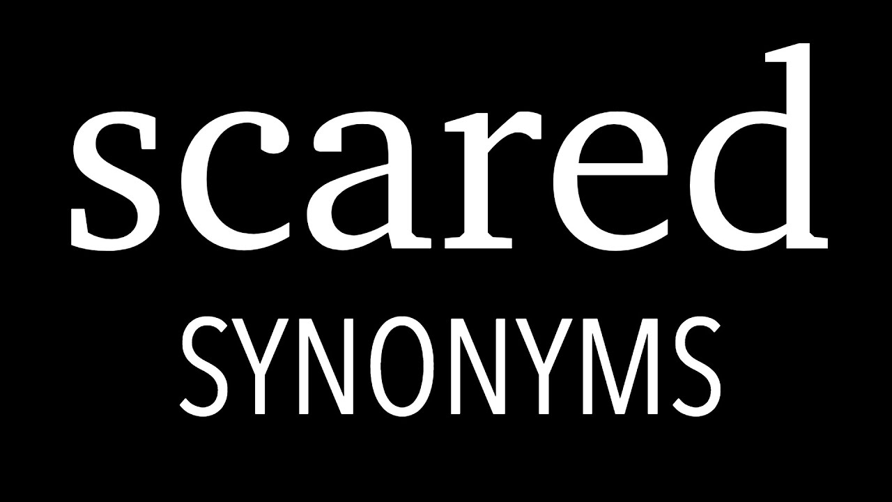 Scared синонимы. Scary synonyms. Terrifying synonyms. Frightening synonyms.