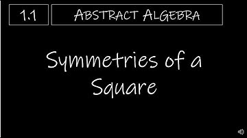 Abstract Algebra - 1.1 Symmetries of a Square